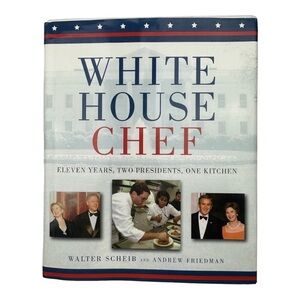White House Chef Hardcover Wiley Book By Walter Scheib And Andrew Friedman